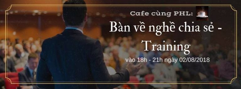 Cafe với PHL - Bàn về nghề chia sẻ/ training