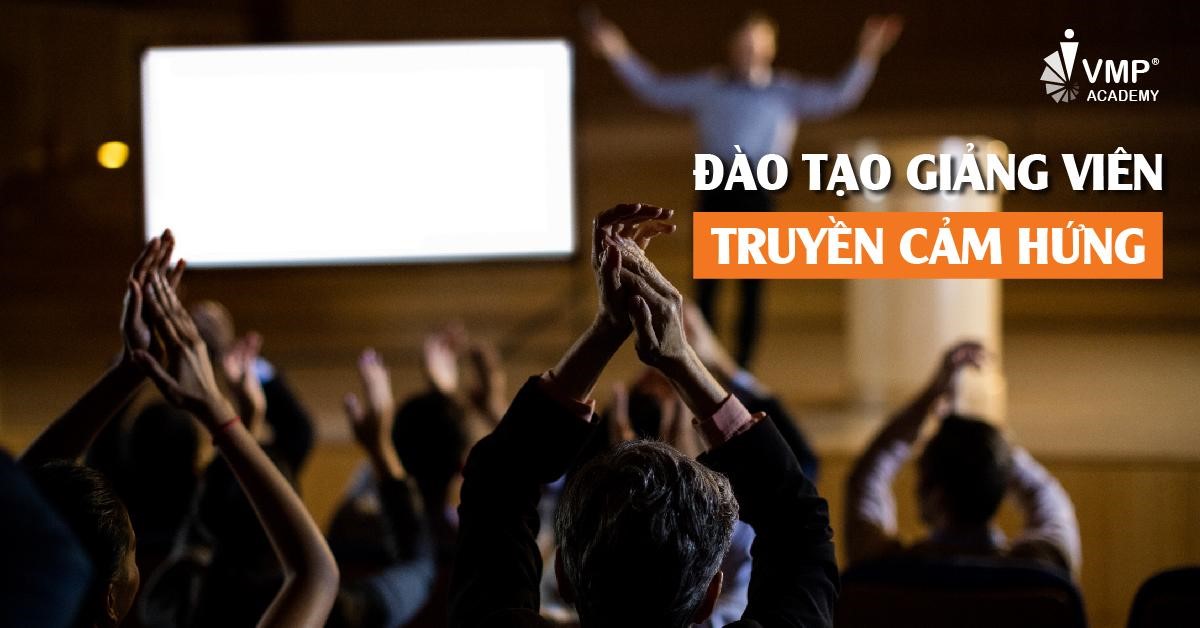 TUYỆT CHIÊU ĐÀO TẠO GIẢNG VIÊN TRUYỀN CẢM HỨNG