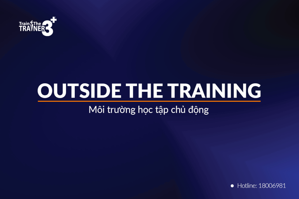 Outside the training - Hãy cố gắng tạo ra môi trường học tập chủ động.